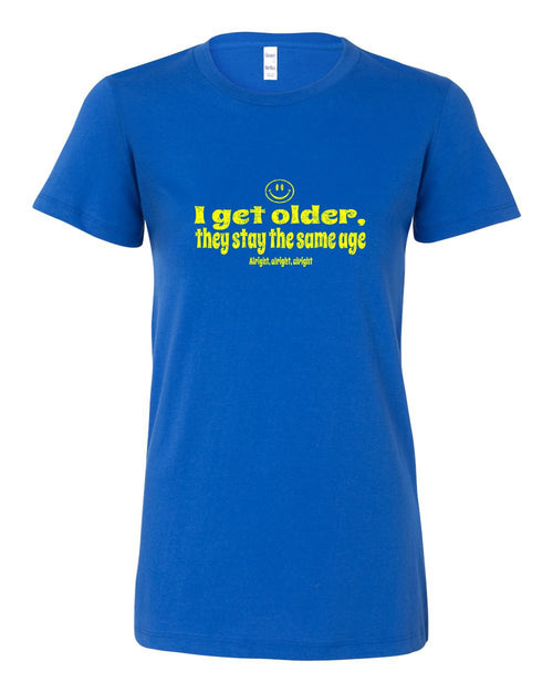 I Get Older LADIES Junior-Fit T-Shirt